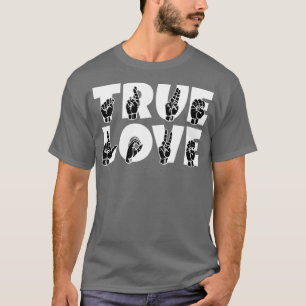 TRUE LOVE tekst en ASL Sign language design 2 T-shirt
