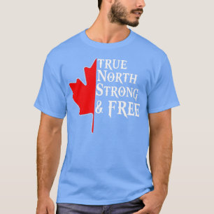 True North Strong Free Maple Leaf Canadian Flag C T-shirt