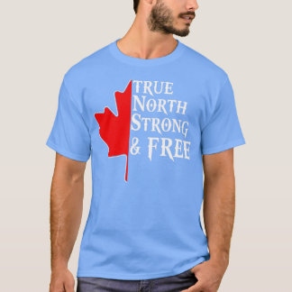 True North Strong Free Maple Leaf Canadian Flag C T-shirt
