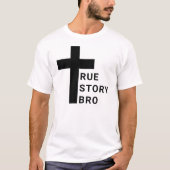 True Story Bro T-Shirt (Voorkant)