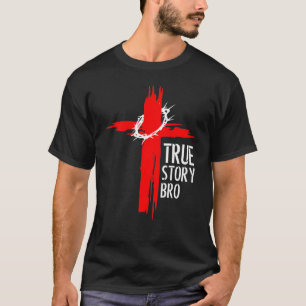 True Story Bro T-shirt