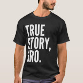True Story Bro T-Shirt Dark (Voorkant)