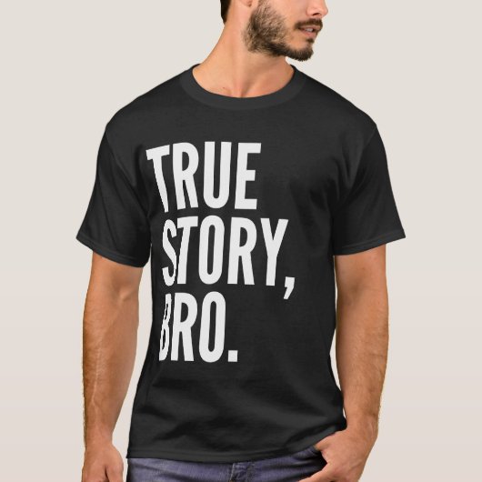 True Story Bro T-Shirt Dark (Voorkant)