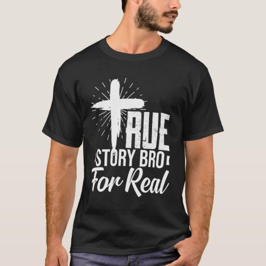 True Story Bro voor echte Christelijke redding Ins T-shirt (Voorkant)