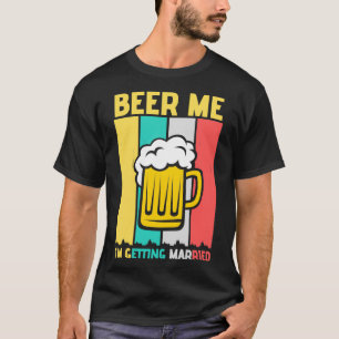 Trui Beer Me Ix27m Getting Married T-shirt