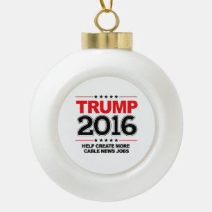 TRUMP 2016 - Creëer meer kabelnieuwsbanen Keramische Bal Ornament