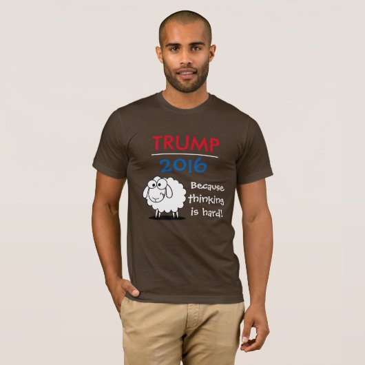 Trump 2016 - want denken is moeilijk! t-shirt (Voorkant volledig)