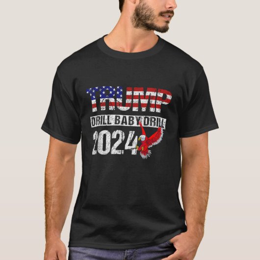 Trump 2024 Drill Baby Drill American Eagle Pro Tru T-shirt (Voorkant)