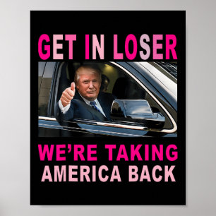Trump 2024 Get in Loser We nemen Amerika terug Poster