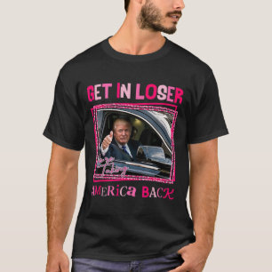 Trump 2024 Get in Loser We nemen Amerika terug T-shirt