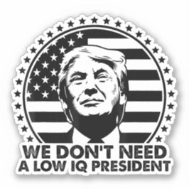 Trump 2024 heeft geen laag IQ-President nodig Sticker