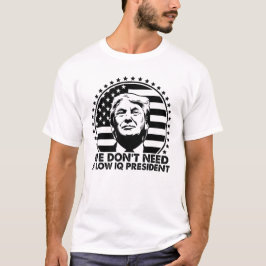 Trump 2024 heeft geen laag IQ-President nodig T-shirt