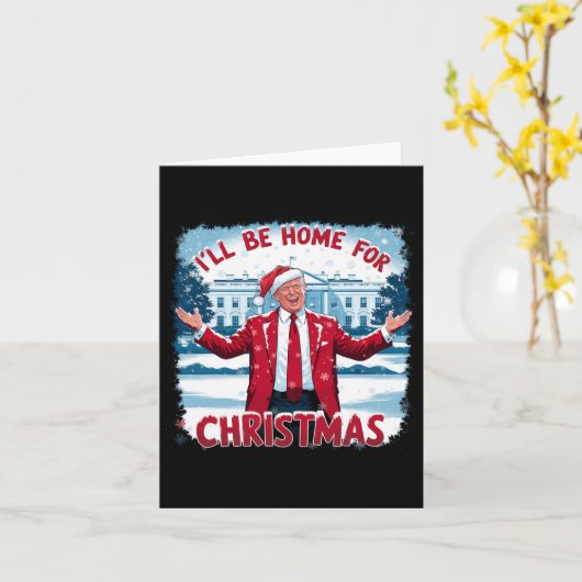 Trump 2024 Ik zal thuis zijn voor Kerstmis Funny T Kaart (Gele Bloem)