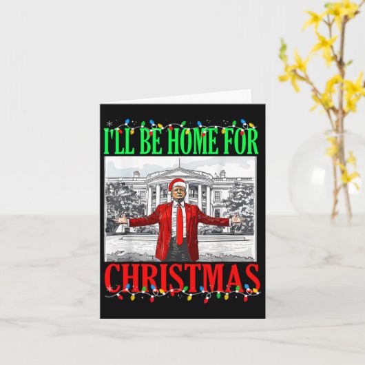Trump 2024 Ik zal thuis zijn voor Kerstmis Funny T Kaart (Gele Bloem)