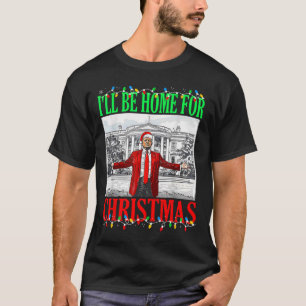 Trump 2024 Ik zal thuis zijn voor Kerstmis Funny T T-shirt