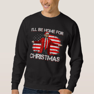Trump 2024 Ik zal thuis zijn voor Kerstmis Funny T Trui
