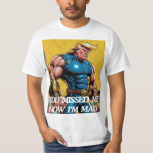 TRUMP 2024 JE MISTE ME! NU BEN IK BOOS!! T-SHIRT