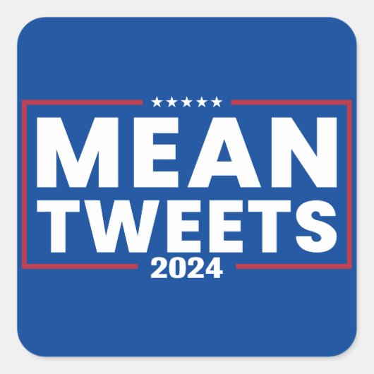 Trump 2024 Mean Tweets Verkiezing Vierkante Sticker (Voorkant)