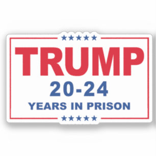 TRUMP 20 - 24 jaar in de gevangenis - Anti-Trump Sticker