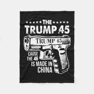 Trump 45 Oorzaak De 46 is gemaakt in China 1 Fleece Deken