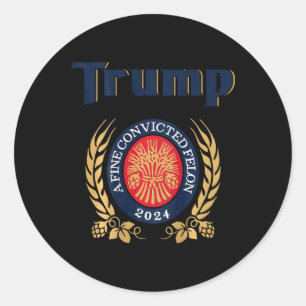 Trump A Fine Convicted Felon 2024 Bier (op de acht Ronde Sticker
