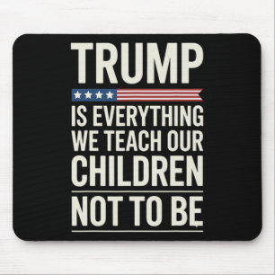 Trump Alles Wat We Onze Kinderen Leren Niet Te Zij Muismat