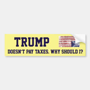"Trump betaalt geen belastingen. Waarom zou ik dat Bumpersticker