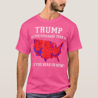 Trump betere dekking dan 5G kunt u ons nu horen T-shirt