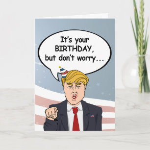 Trump Birthday Card - Maak je geen zorgen dat ik n Kaart