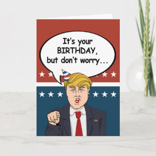 Trump Birthday Card - Maak je geen zorgen dat ik n Kaart