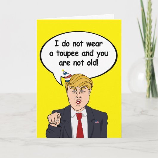 Trump Birthday Kaart - Ik draag geen toupee en y (Voorkant)