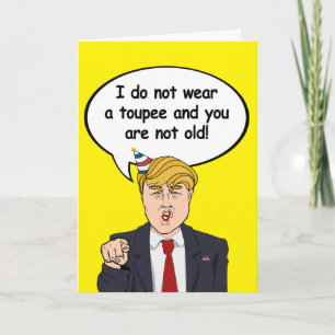 Trump Birthday Kaart - Ik draag geen toupee en y