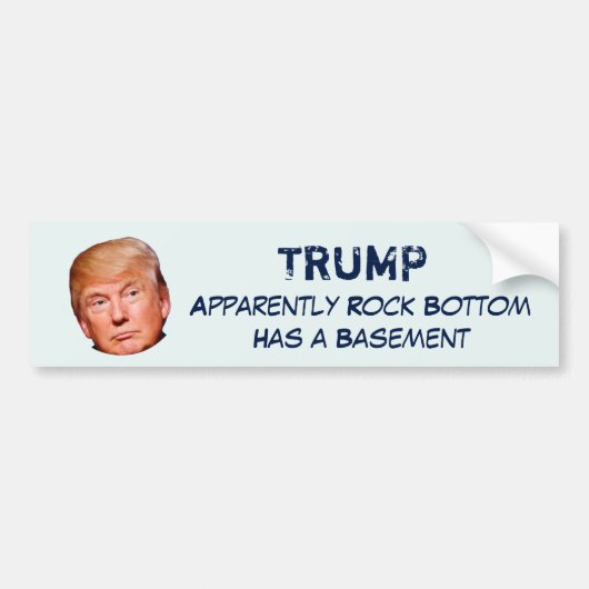 "TRUMP, Blijkbaar heeft Rock Bottom een kelder." Bumpersticker (Voorkant)