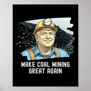 Trump Coalminer maakt steenkoolwinning weer geweld Poster