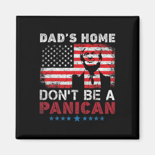 Trump Dad's Home Don't Be A Panican Dad's Home Don Magneet