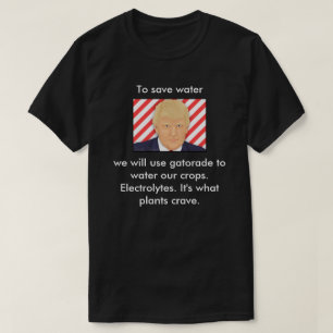 Trump, dat is wat planten verlangen. t-shirt