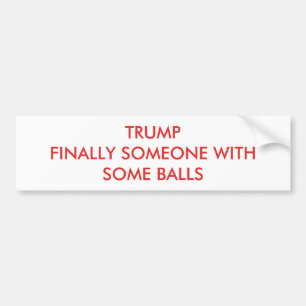 Trump eindelijk iemand met een paar ballen bumpersticker