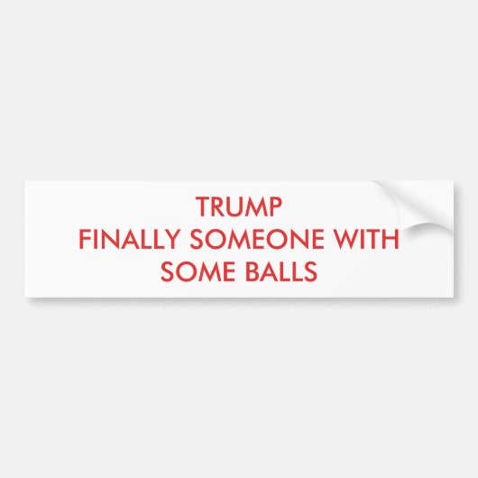 Trump eindelijk iemand met een paar ballen bumpersticker (Voorkant)