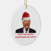 Trump, en moge al je kerstdagen wit zijn. keramisch ornament (Rechts)