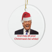 Trump, en moge al je kerstdagen wit zijn. keramisch ornament (Links)
