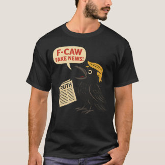 Trump F-Caw-F Black Crow F Caw F T-shirt