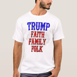 Trump: Faith, Family, Folk T-shirt