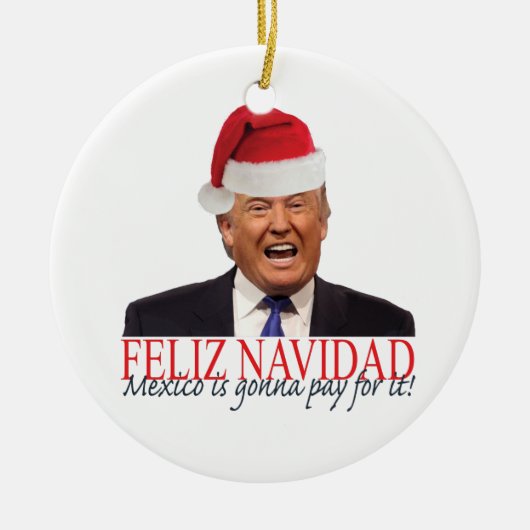 Trump. Feliz Navidad, Mexico gaat ervoor betalen! Keramisch Ornament (Voorkant)