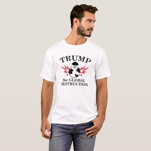Trump for Global Destruction T-shirt (Voorkant volledig)