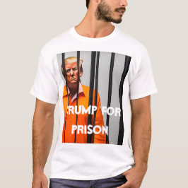 Trump for Prison T-Shirt
