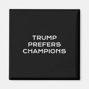Trump geeft de voorkeur aan kampioenen - grappige magneet