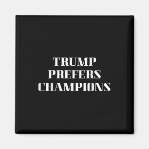 Trump geeft de voorkeur aan kampioenen - grappige magneet