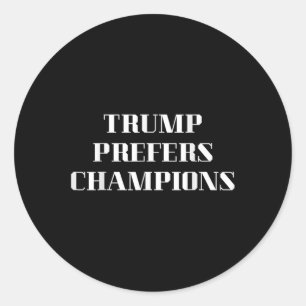 Trump geeft de voorkeur aan kampioenen - grappige  ronde sticker