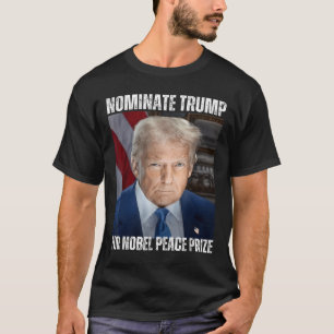 Trump genomineerd voor Nobelprijs voor de Vrede T-shirt