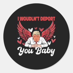 Trump Grappig Ik zou je niet uitzetten 1 Ronde Sticker